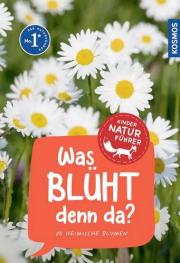 Was bl&uuml;ht denn da? Kinder-Naturf&uuml;hrer